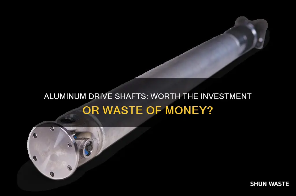 is aluninum drive shaft a waste of money