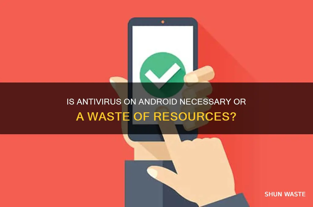 is antivirus a waste for android necessary