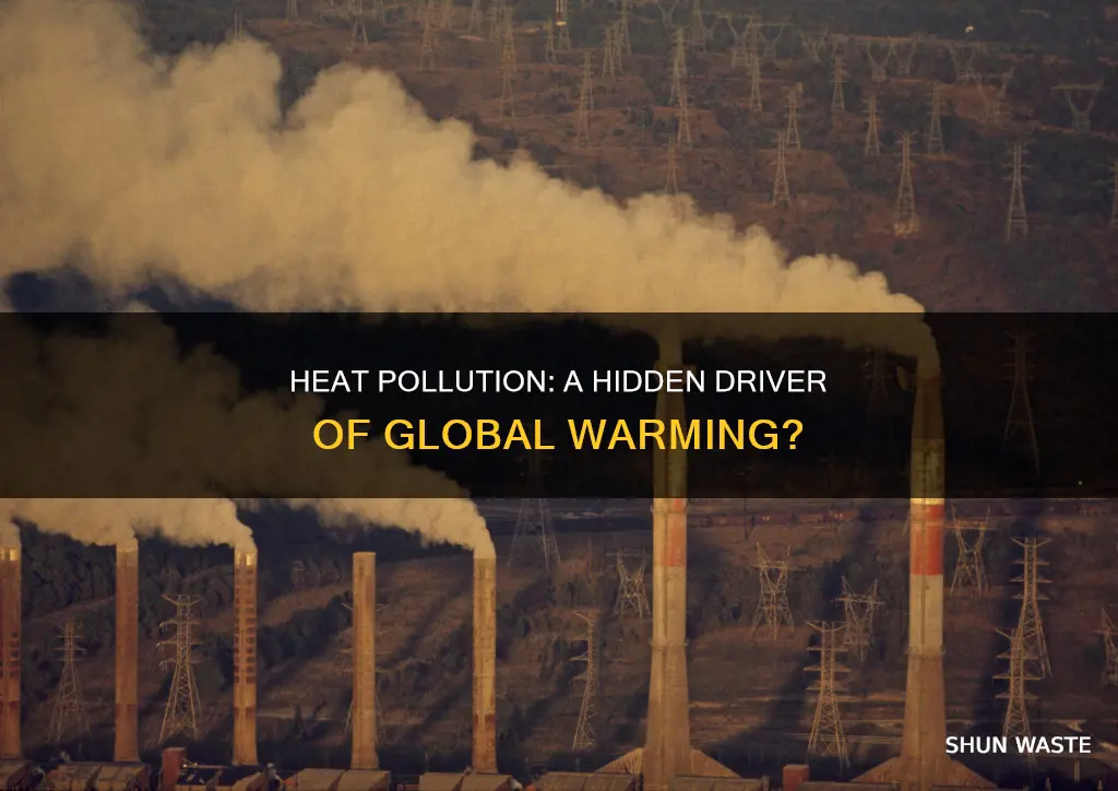 is as heat pollution a cause to global worming