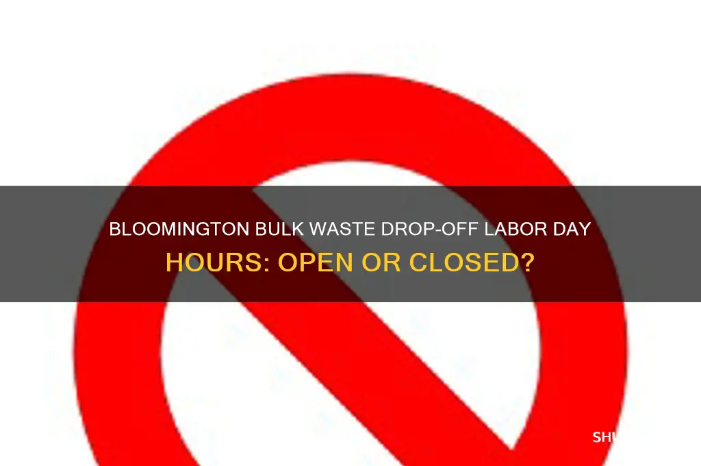 is bloomington bulk waste drop off open on labor day