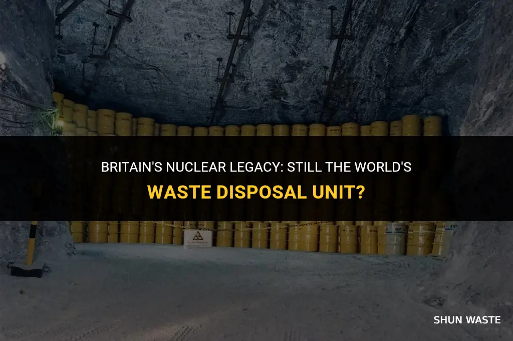is britain still the worlds nuclear waste disposal unit