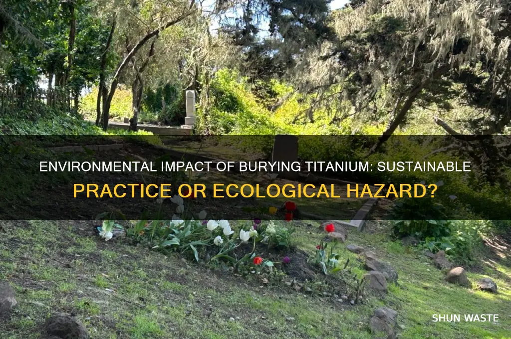 is burying titanium bad for the environment