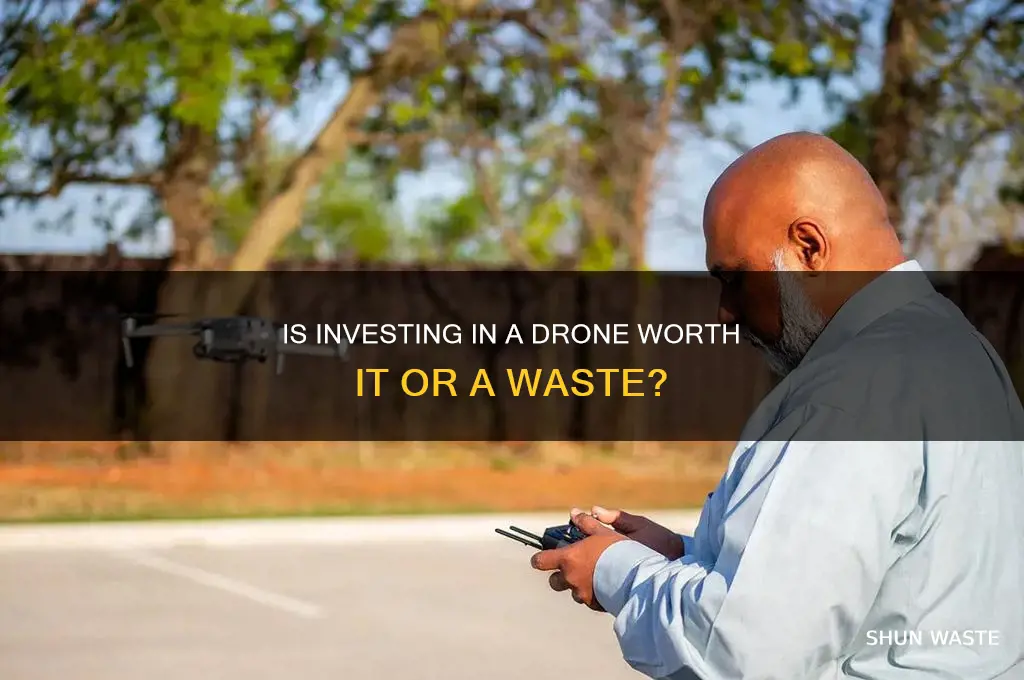 is buying a drone a waste of money