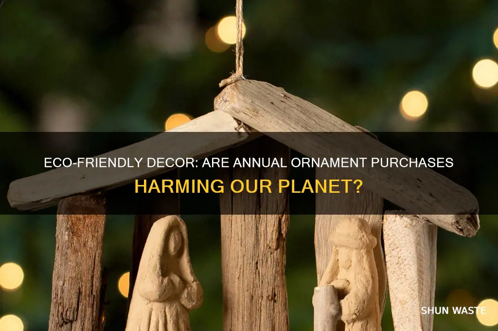 is buying new ornaments every year bad fo rthe environment