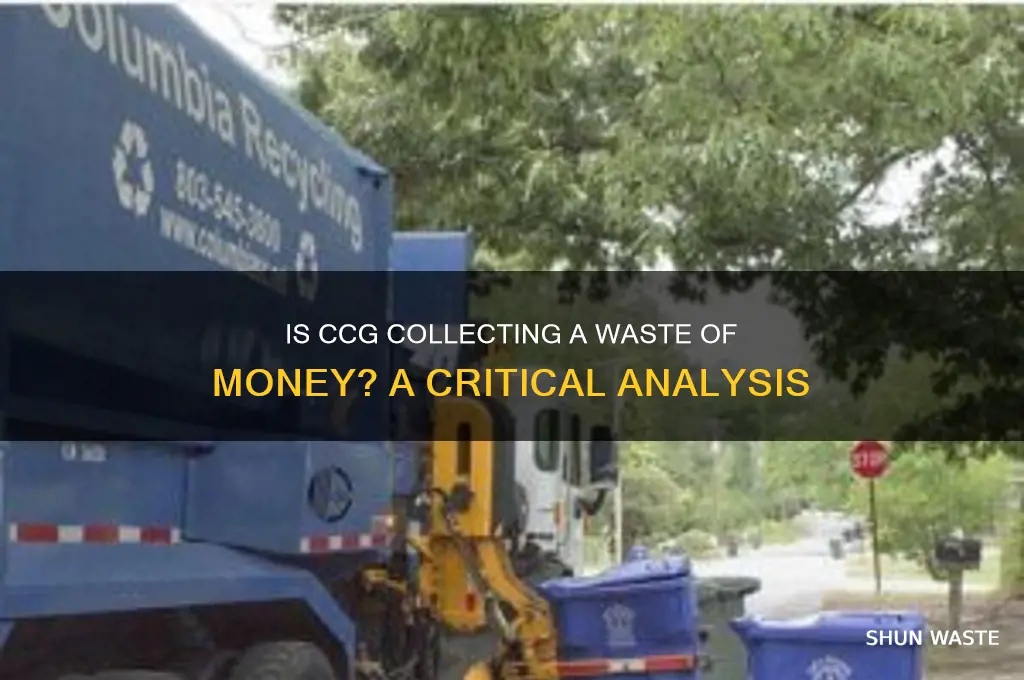 is ccg collecting a waste of money
