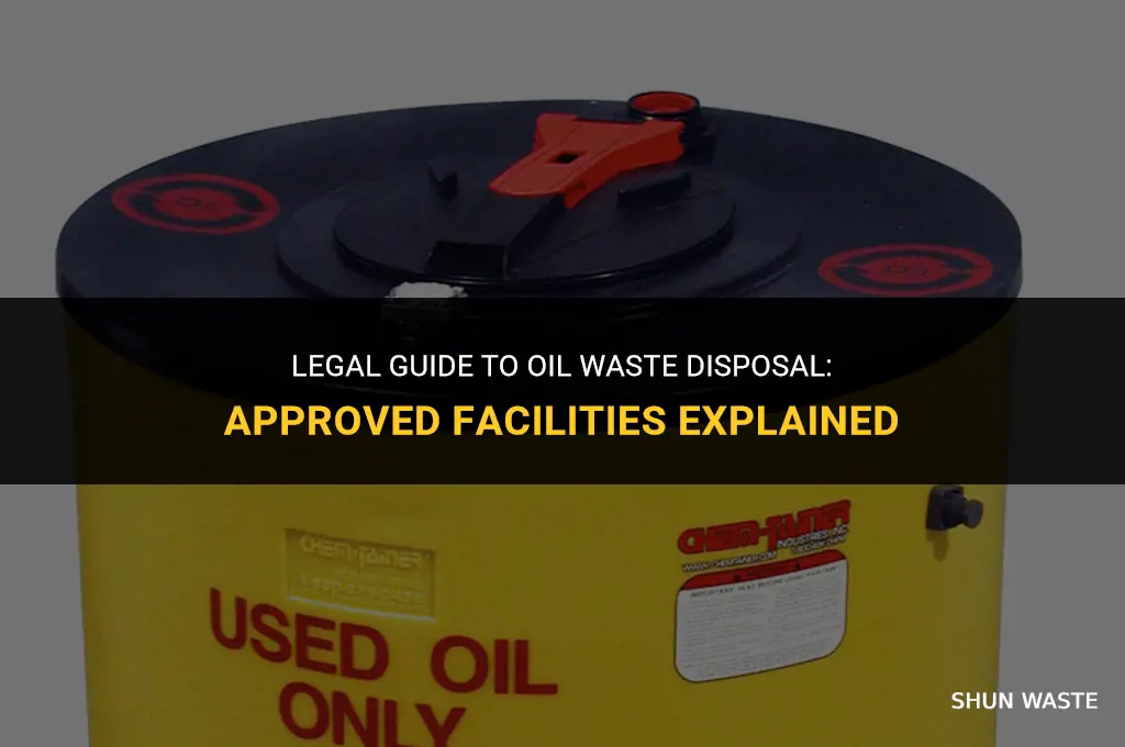 is disposing of oil waste at an approved facility legal