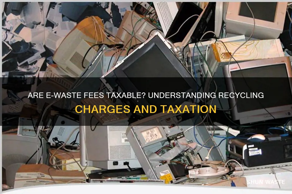 is e-waste fee subject to taxes
