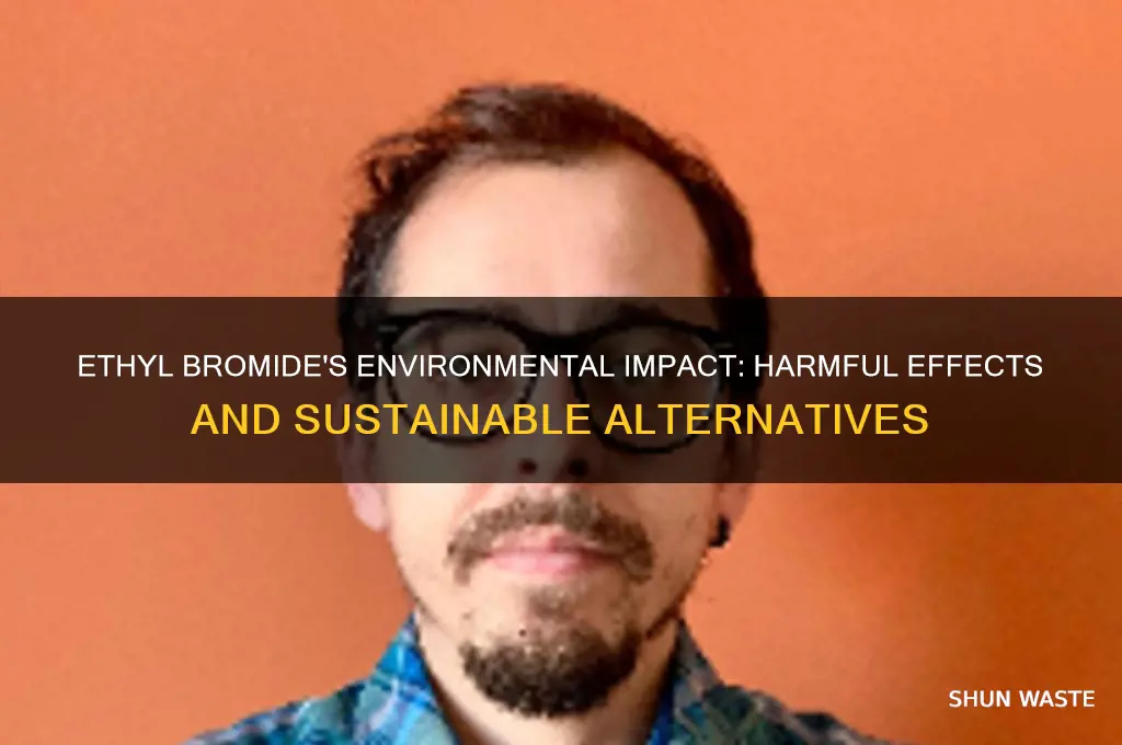 is ethyl bromide bad for the environment