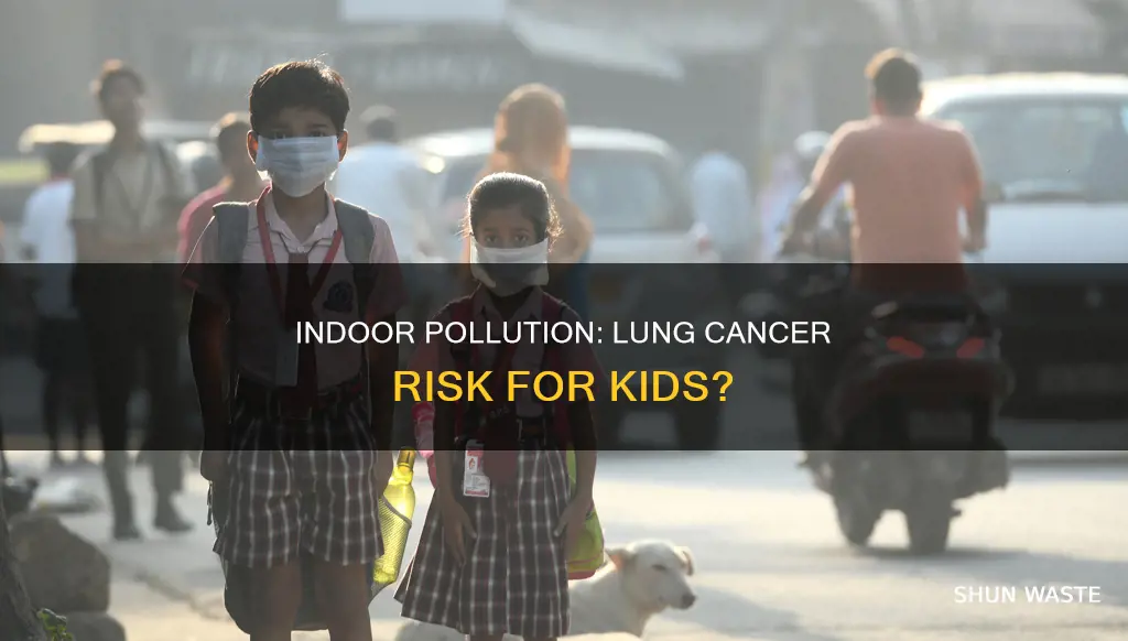 is indoor pollution giving kids lung cancer