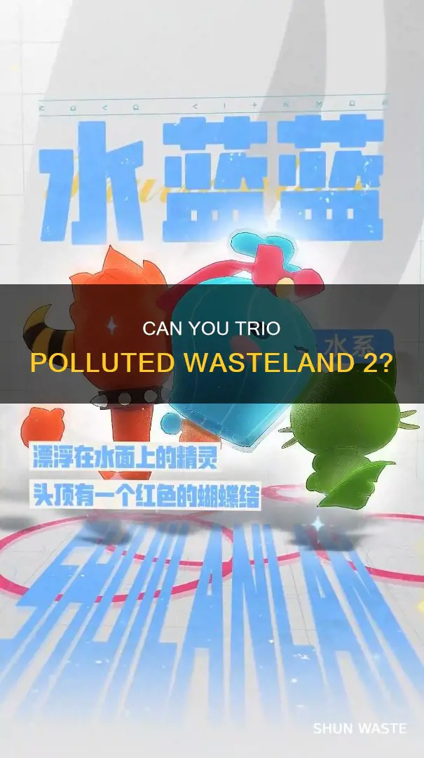 is it possible to trio polluted wastland 2