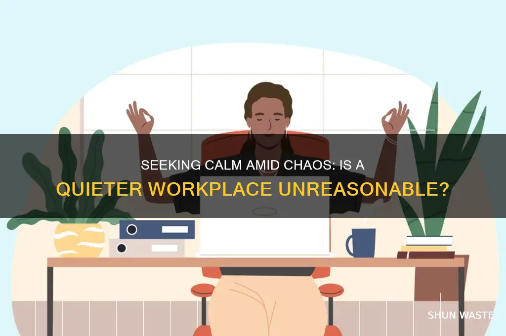 is it wrong to want a less chaotic work environment