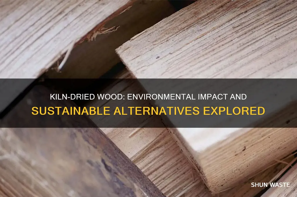 is kiln dried wood bad for environment