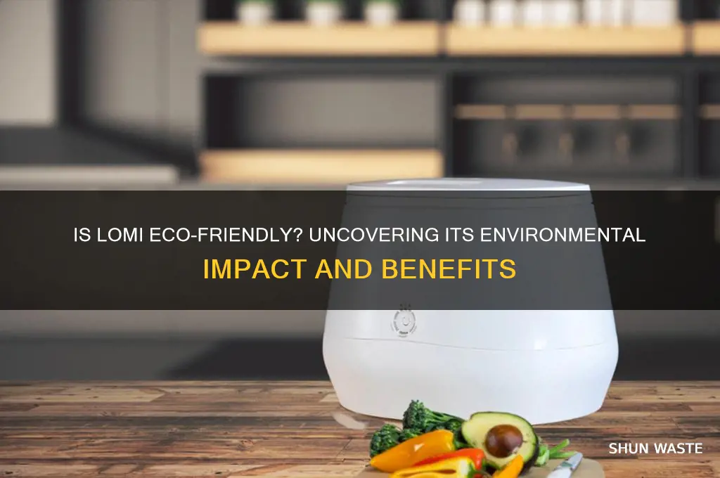 is lomi actually good for the environment
