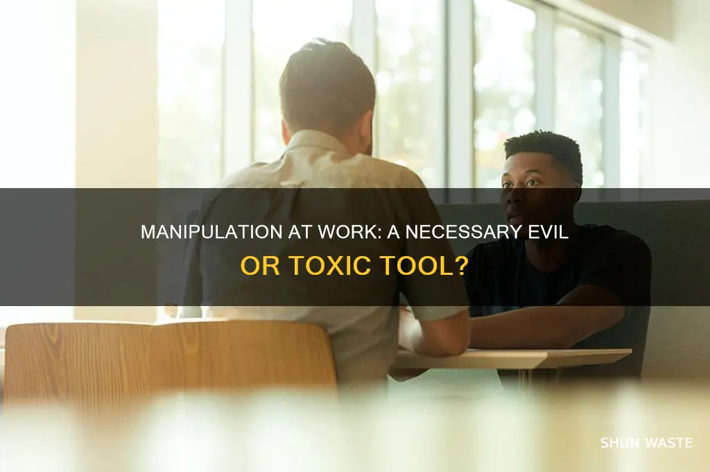 is manipulation bad or good in the work environment