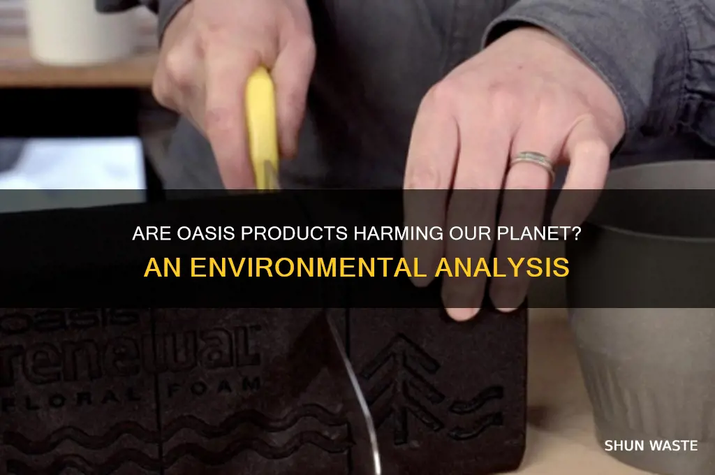 is oasis bad for the environment