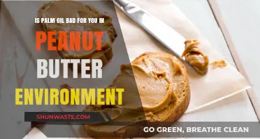 Palm Oil in Peanut Butter: Health Impacts and Environmental Concerns
