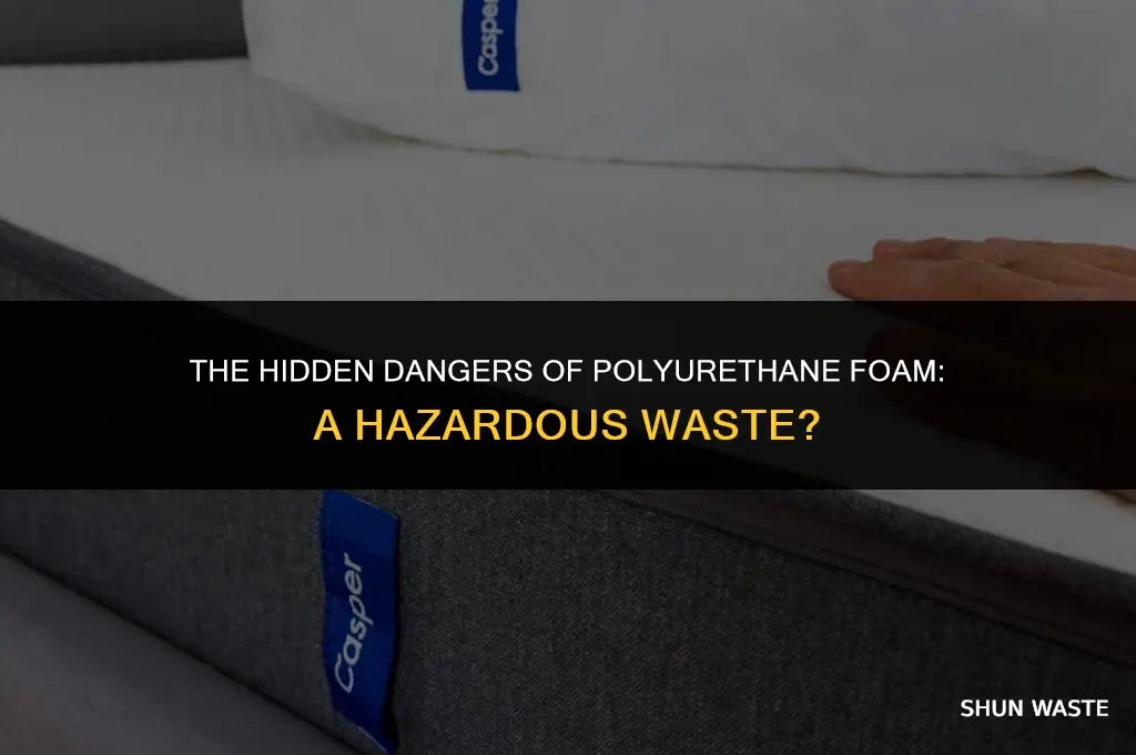 is polyurethane foam hazardous waste