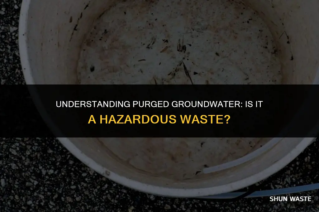 is purged groundwater a hazardous waste