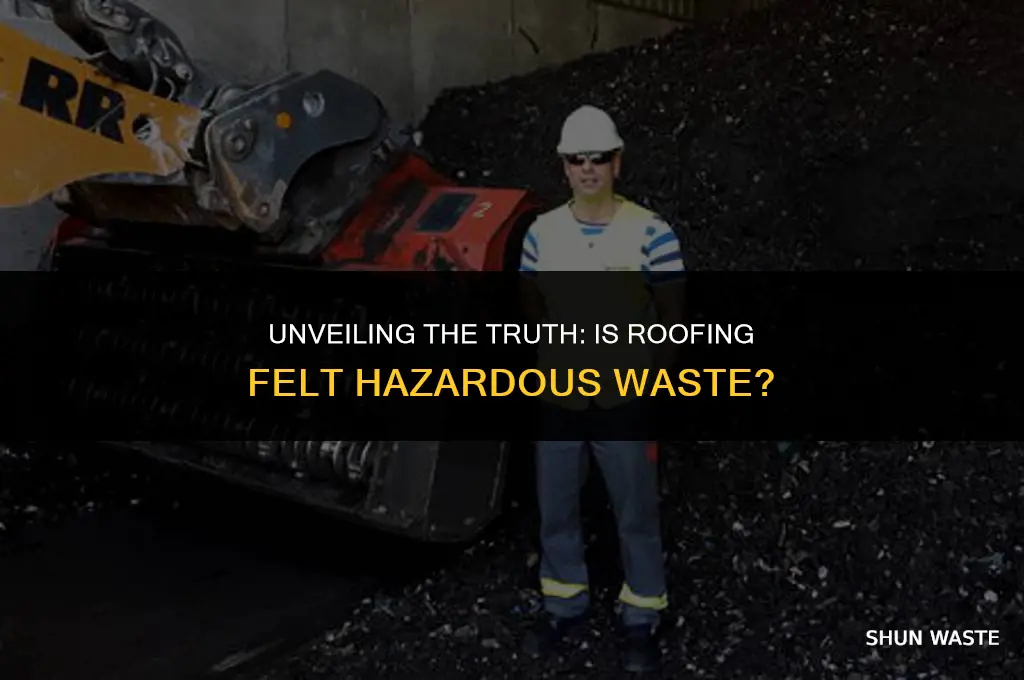 is roofing felt hazardous waste
