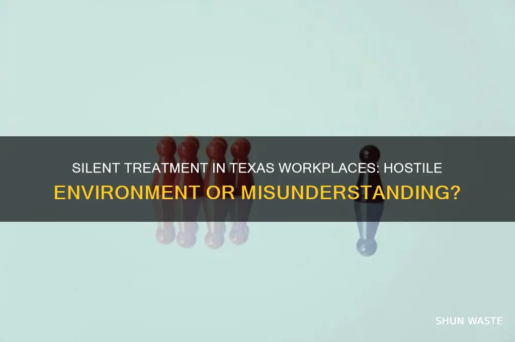 is silent treatment a hostile work environment texas
