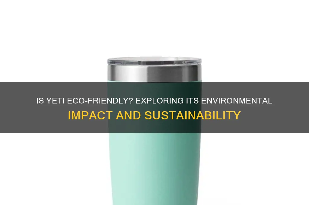 is yeti good for the environment