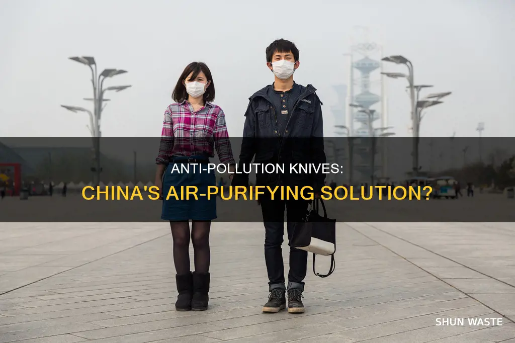 should i get an anti pollution knife for china