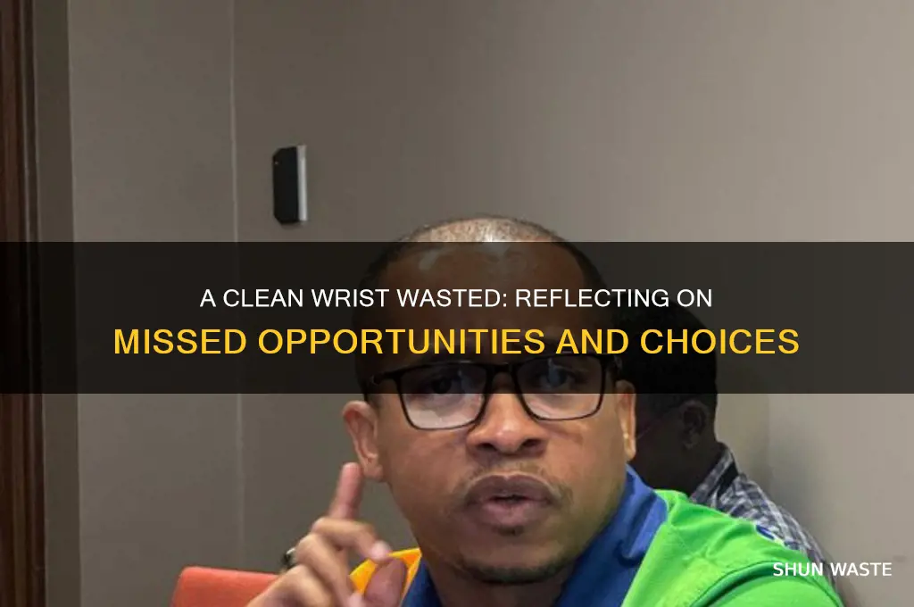 what a waste of a perfectly good clean wrist
