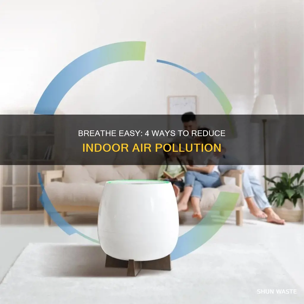 what are four ways to reduce indoor air pollution