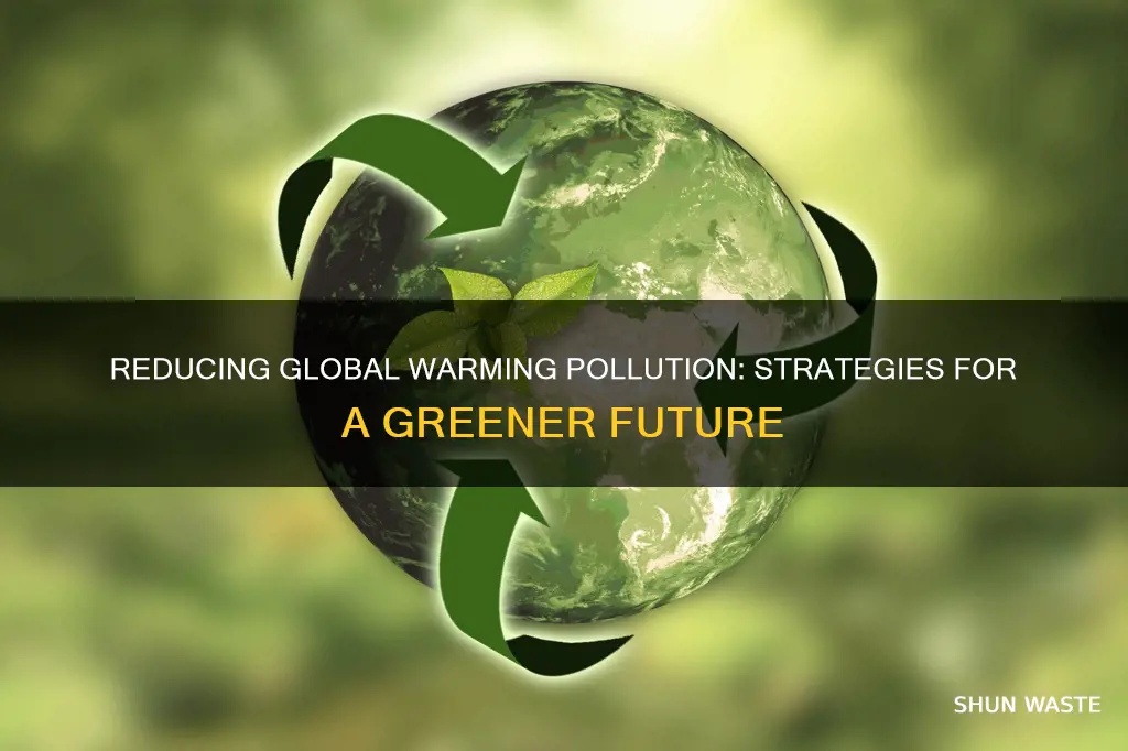 what can be done to reduce global warming pollution