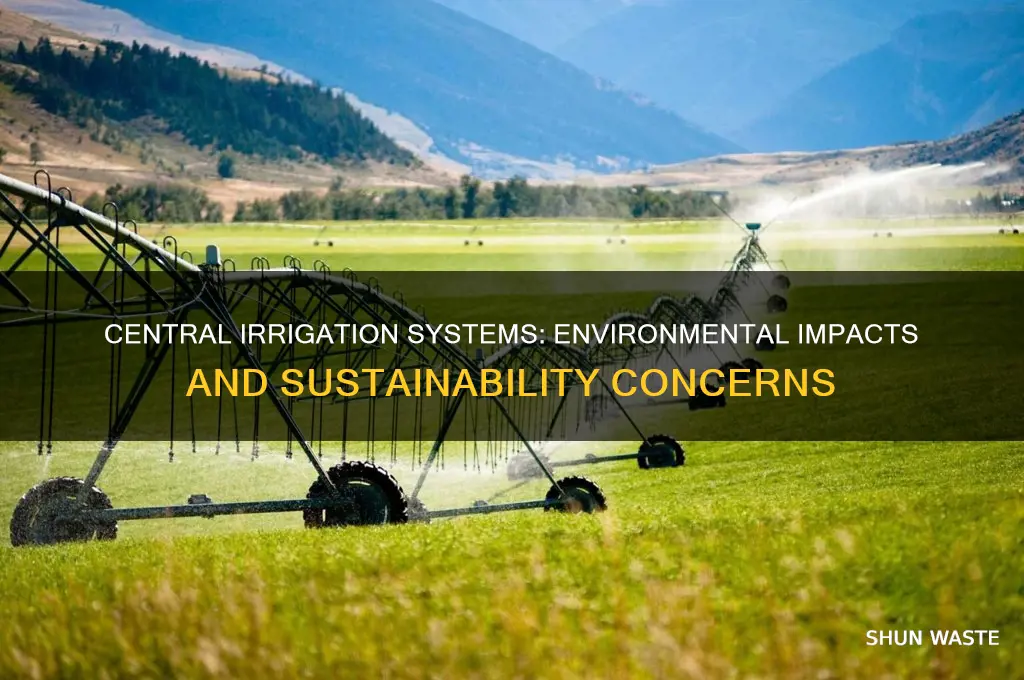 what can central irrigation system cause to the environment