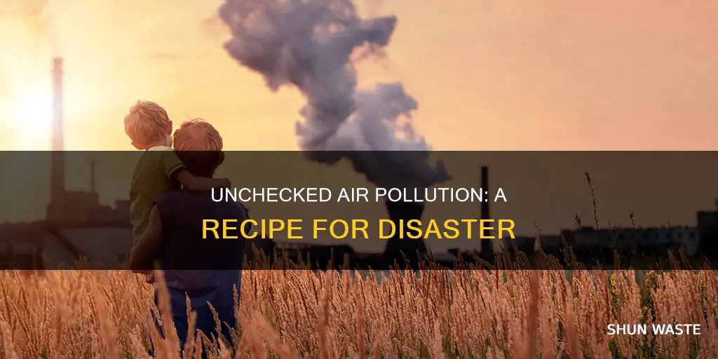 what can happen if air pollution goes unchecked