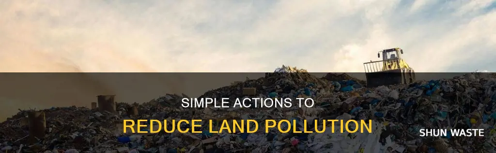 what can i do to help reduce land pollution