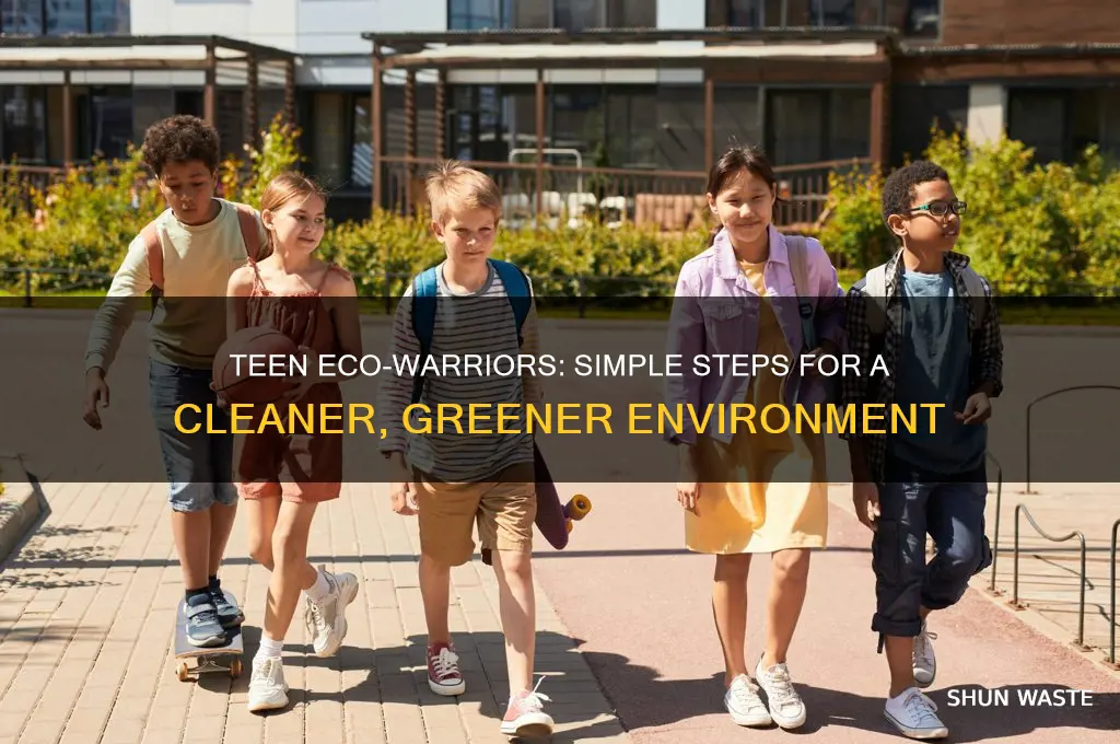 what can teenager do to keep a clean environment