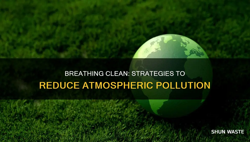 what can we do to lessan atomospheric pollution