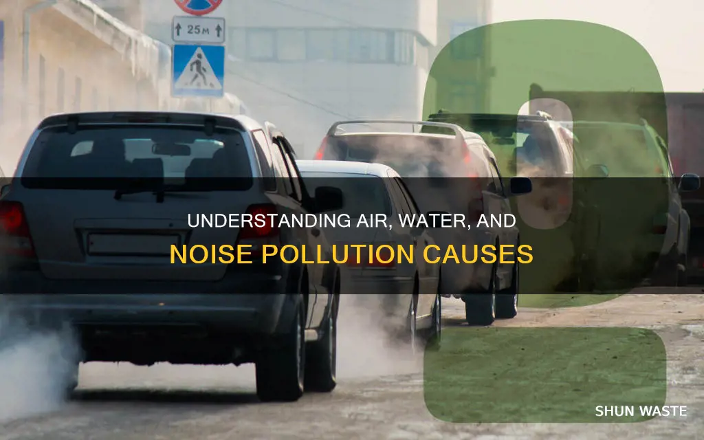 what causes air water and noise pollution
