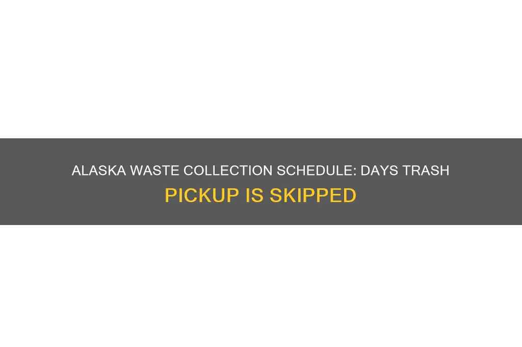 what days do trash nor get picked up alaska waste