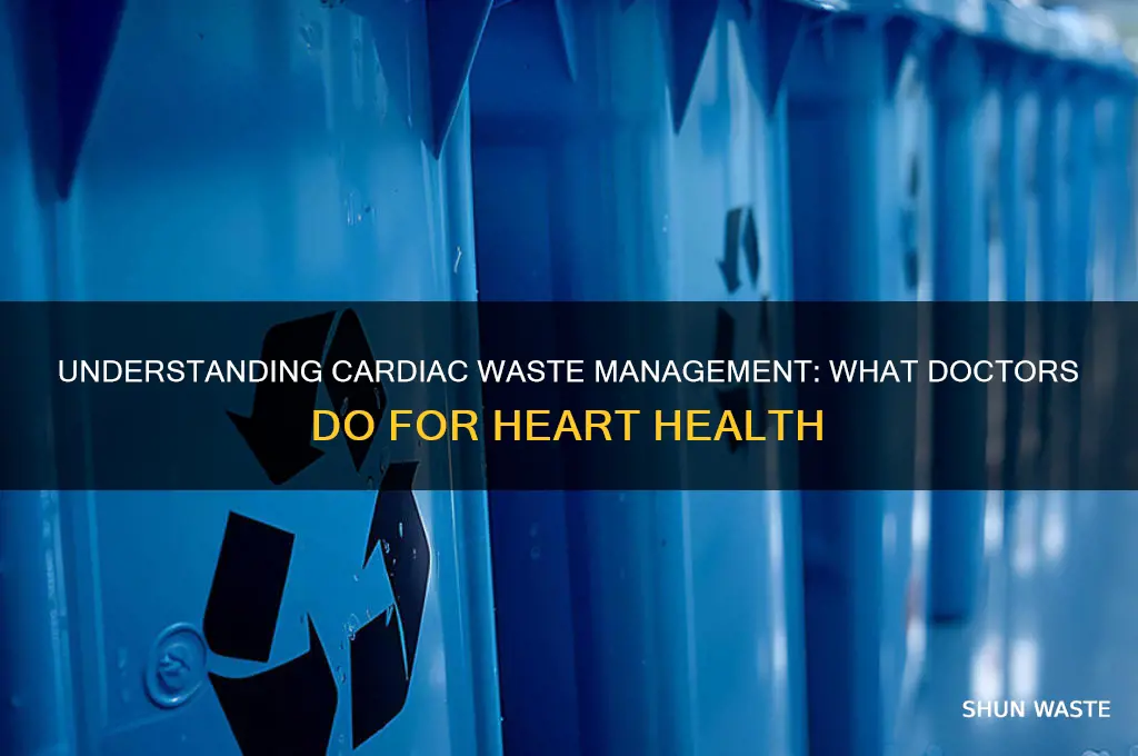 what do doctors do for waste on the heart