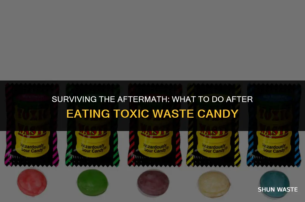 what do you after you eat toxic waste candy