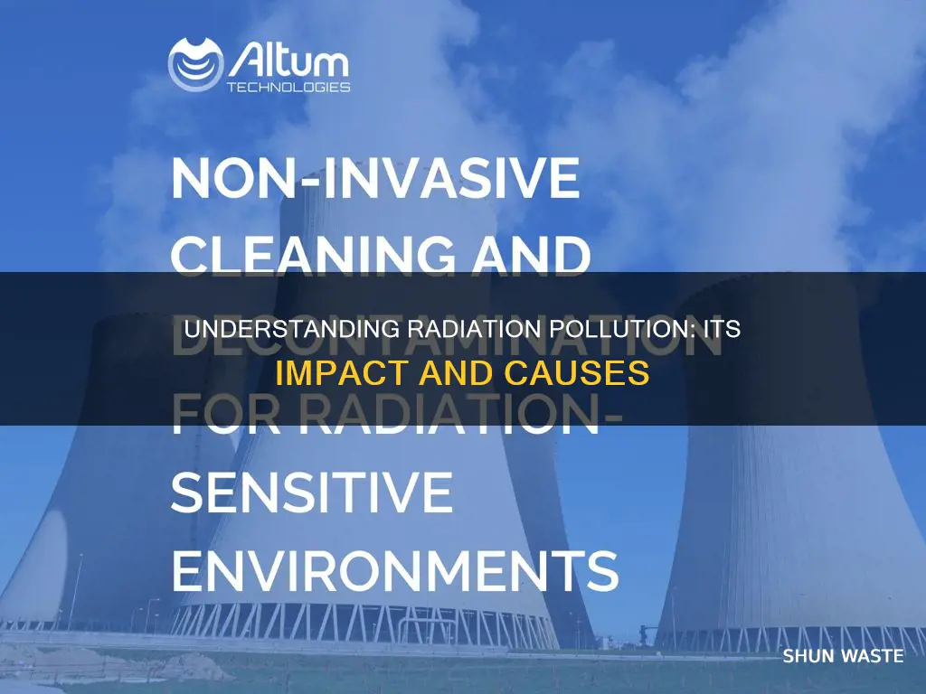 what do you understand by radiation pollution discuss