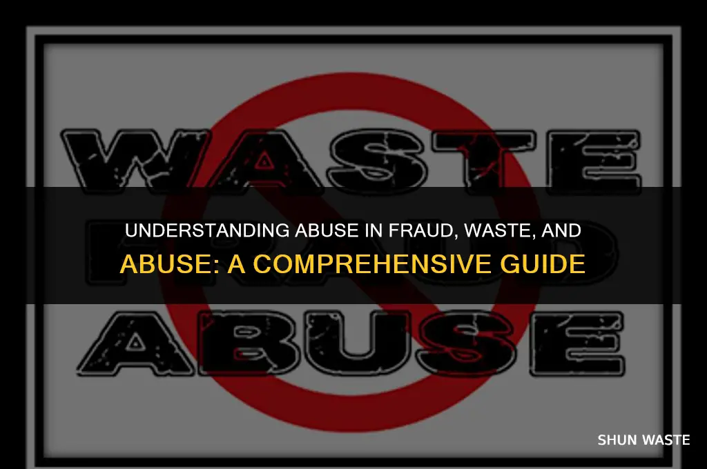 what does abuse mean in fraud waste and abuse