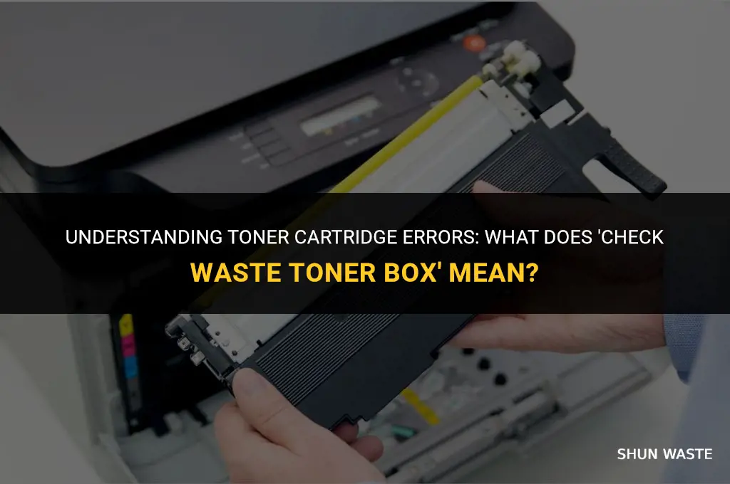 what does check waste toner box mean