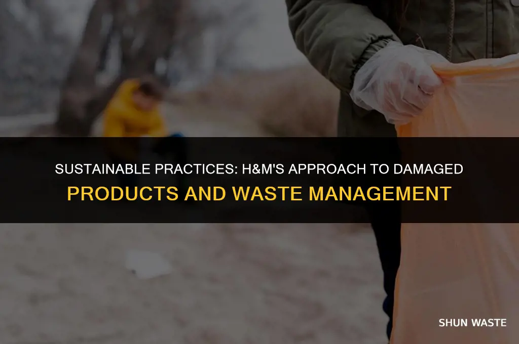 what does h&m do with damaged products waste supply chain