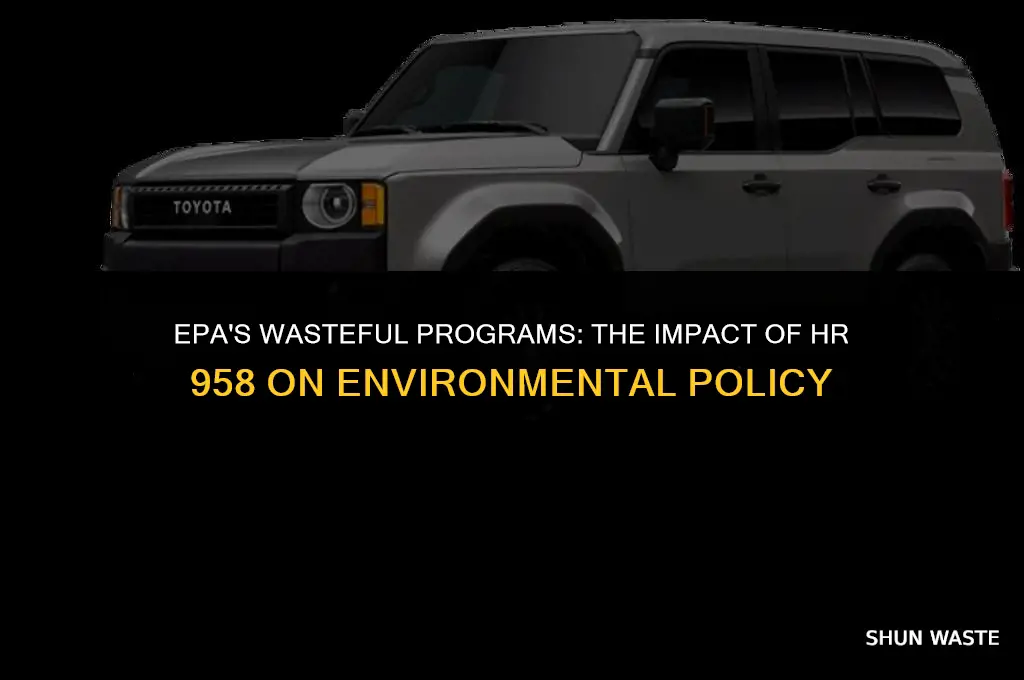 what does hr 958 wasteful epa programs elimination