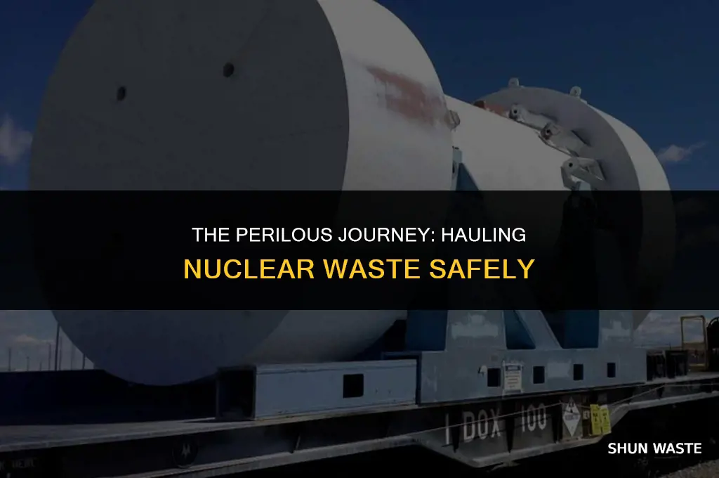 what does it look like hauling nuclear waste