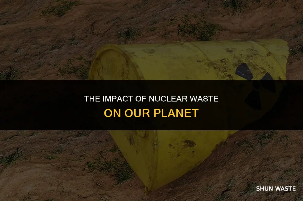 what does nuclear waste do to the earth