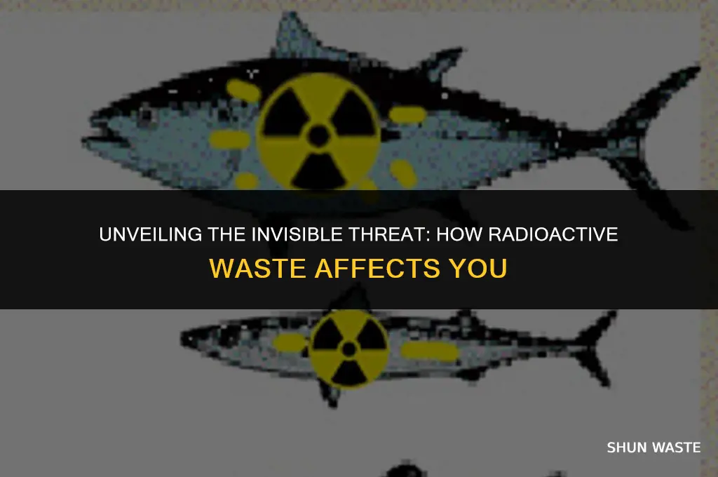 what does radioactive waste do to you