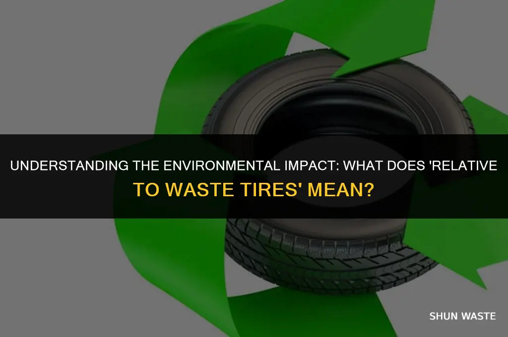 what does relative to waste tires mean