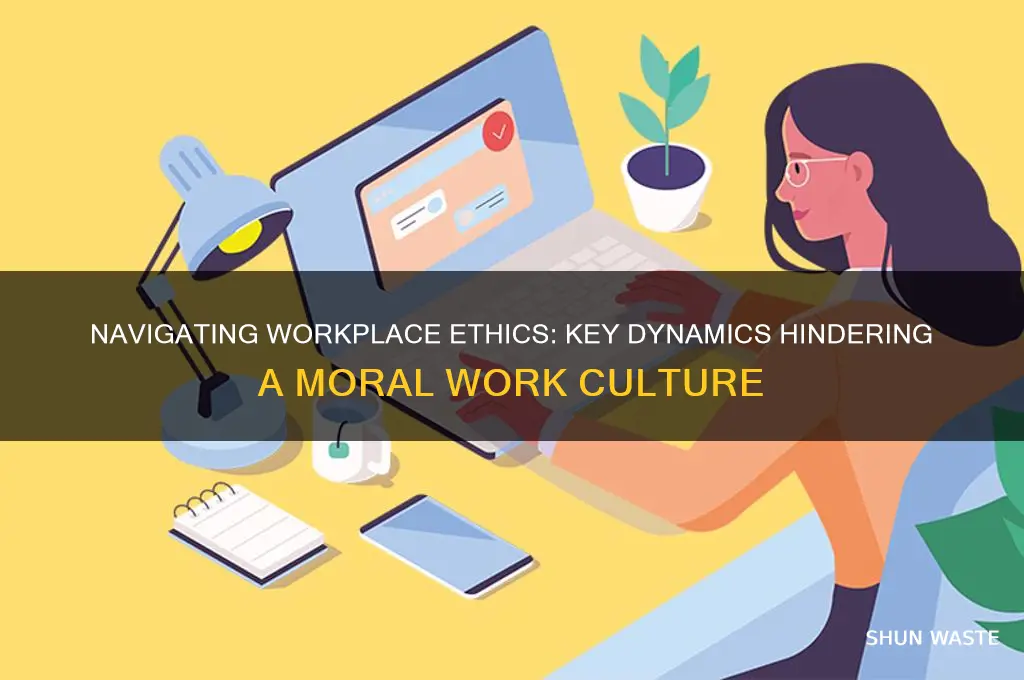 what dynamics interfere with fostering an ethical work environment
