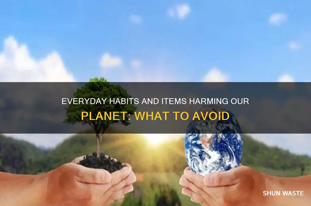 what everyday things are bad for the environment