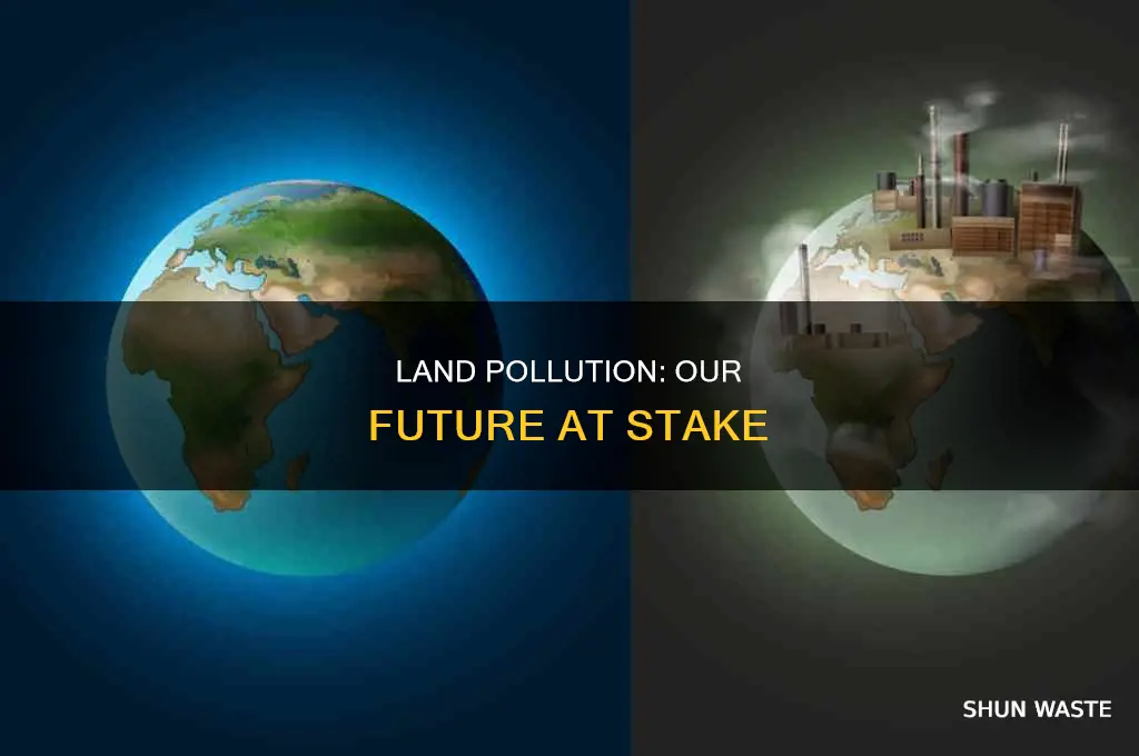 what happens if we don t stop land pollution